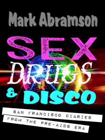 Sex, Drugs & Disco: San Francisco Diaries From the Pre-AIDS Era by ...