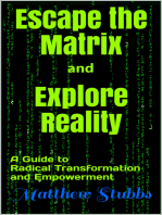 Escape the Matrix and Explore Reality: A Guide to Radical Transformation and Empowerment