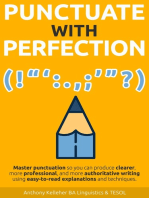 Punctuate with Perfection: Master Punctuation so You Can Produce Clearer, More Professional, and More Authoritative Writing Using Easy-to-Read Explanations and Techniques