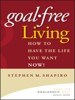 Goal-Free Living: How to Have the Life You Want NOW!