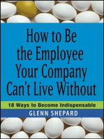 How to Be the Employee Your Company Can't Live Without: 18 Ways to Become Indispensable