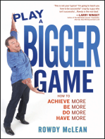 Play A Bigger Game!: Achieve More! Be More! Do More! Have More!