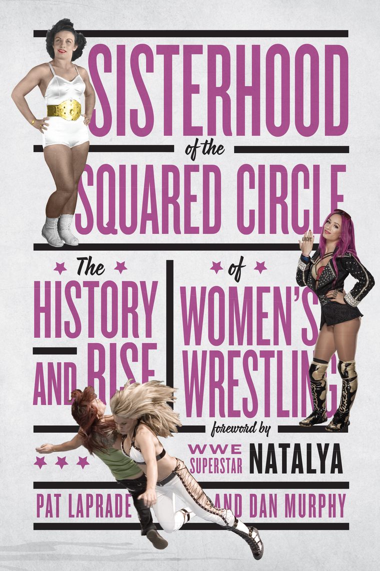Sisterhood of the Squared Circle by Pat Laprade, Dan Murphy, WWE Superstar Natalya pic