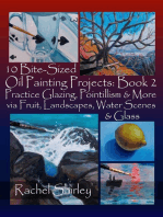 10 Bite-Sized Oil Painting Projects: Book 2: Practice Glazing, Pointillism and More via Fruit, Landscapes, Water Scenes and Glass