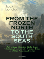 FROM THE FROZEN NORTH TO THE SOUTH SEAS – Adventure Classics (Illustrated): Gold Rush Thrillers, Sea Novels, Animal Tales & Other Amazing Stories - The Call of the Wild, White Fang, The Sea-Wolf, The Scarlet Plague, Son of the Wolf, South Sea Tales...