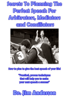 Secrets To Planning The Perfect Speech For Arbitrators, Mediators and Conciliators: How To Plan To Give The Best Speech Of Your Life!