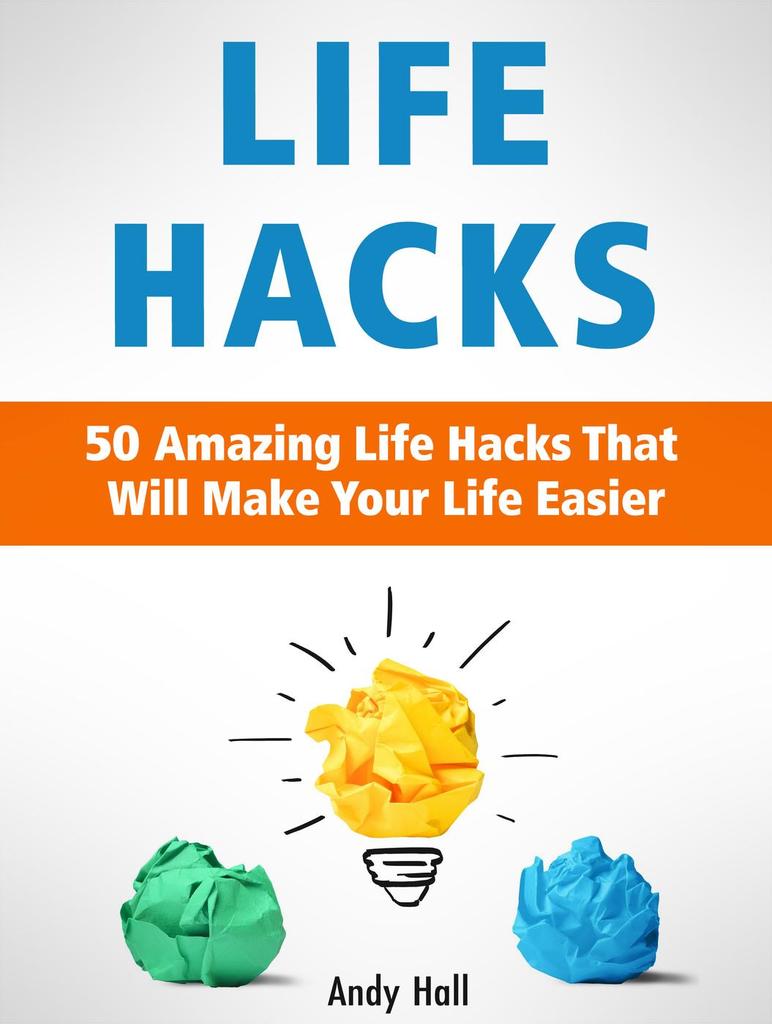 Life Hacks: 50 Amazing Life Hacks That Will Make Your Life ...