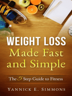 Weight Loss Made Fast and Simple: The 5 Step Guide to Complete Fitness - The Day to Day Lifestyle Adjustments to Quickly Lose Weight Burn Fat and Drop as Many Pounds as you Desire