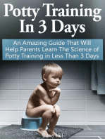 Potty Training In 3 Days: An Amazing Guide That Will Help Parents Learn The Science of Potty Training in Less Than 3 Days