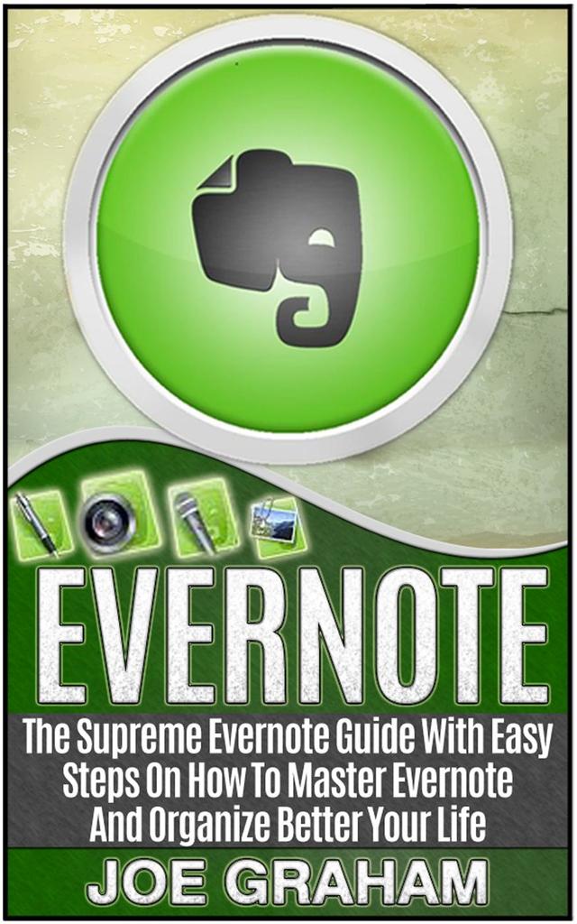 Evernote: The Supreme Evernote Guide with Easy Steps On How To Master ...