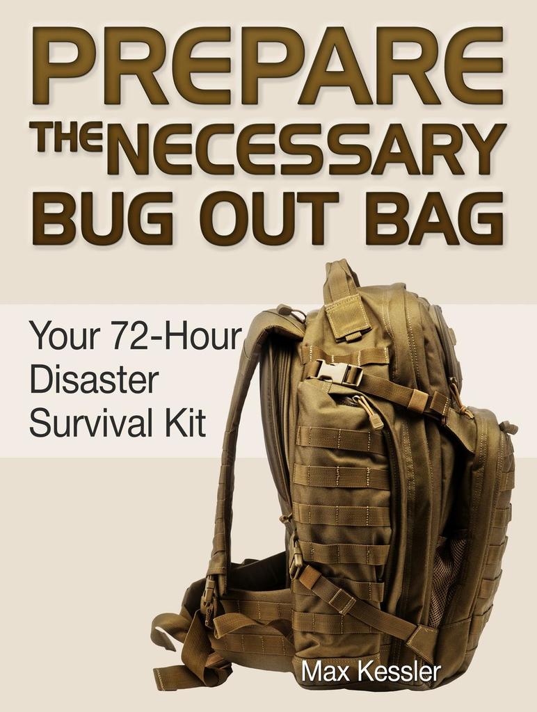 Read Prepare the Necessary Bug Out Bag Your 72Hour Disaster Survival