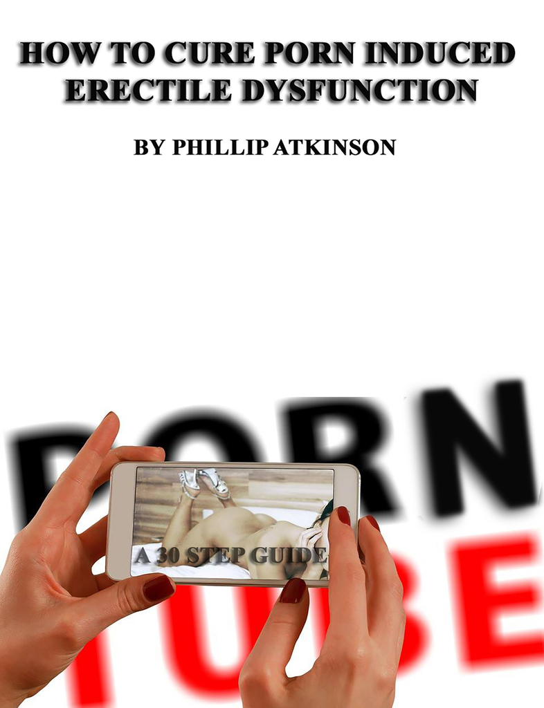 786px x 1024px - How To Cure Porn Induced Erectile Dysfunction: A 30 Step Guide by Phillip  Atkinson - Ebook | Scribd
