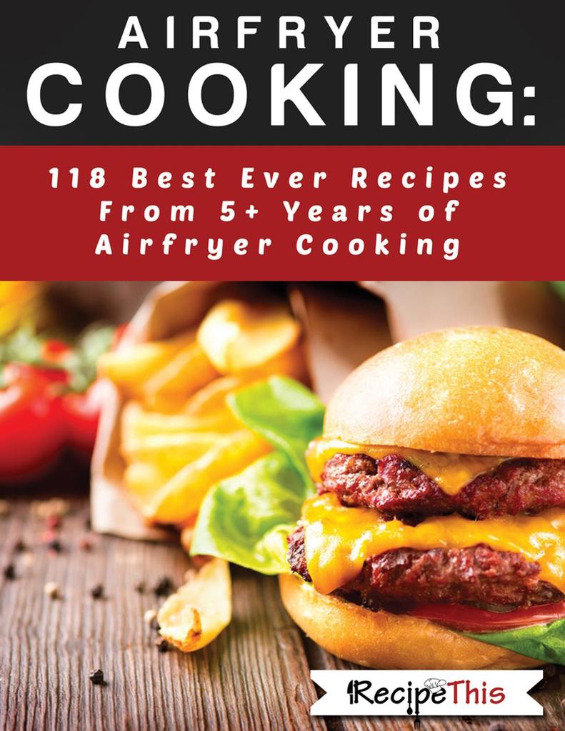 Read Airfryer Cooking: 118 Best Ever Recipes From 5+ Years Of Philips