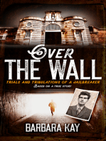 Over The Wall: Trials and Tribulations of a Jailbreaker. Based on a True Story