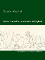 Meine Traumfrau und meine Müdigkeit: Das satirische und provokative Buch