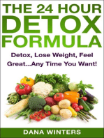 The 24 Hour Detox Formula : Detox, Lose Weight, Feel Great...Any Time You Want!