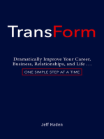 TransForm: Dramatically Improve Your Career, Business, Relationships, and Life…One Simple Step at a Time