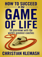 How to Succeed in the Game of Life: 34 Interviews with the World's Greatest Coaches