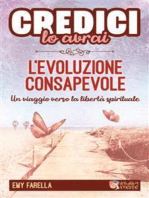 Credici, lo avrai - L'EVOLUZIONE CONSAPEVOLE: Un viaggio verso la libertà spirituale