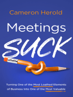 Meetings Suck: Turning One of the Most Loathed Elements of Business Into One of the Most Valuable