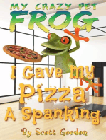 My Crazy Pet Frog: I Gave My Pizza A Spanking: My Crazy Pet Frog