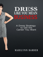 Dress Like You Mean Business: A Dress Strategy to Get the Career You Want