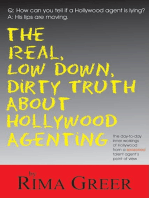 Real, Low Down, Dirty Truth about Hollywood Agenting: The Day-To-Day Inner Workings of Hollywood from a Seasoned Talent Agent's Point of View