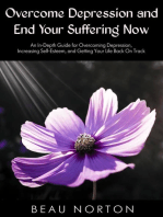 Overcome Depression and End Your Suffering Now: An In-Depth Guide for Overcoming Depression, Increasing Self-Esteem, and Getting Your Life Back On Track