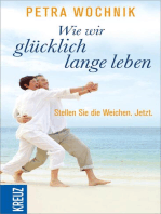 Wie wir glücklich lange leben: Stellen Sie die Weichen. Jetzt.