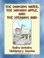THE DANCING WATER, THE SINGING APPLE, AND THE SPEAKING BIRD - A Children’s Story: Baba Indaba’s Children's Stories - Issue 292