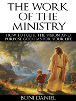 The Work of the Ministry: How to fulfil the Vision and Purpose God has for Your Life