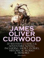 JAMES OLIVER CURWOOD: 20 Western Classics & Adventure Novels, Including Short Stories, Historical Works & Memoirs (Illustrated): The Gold Hunters, The Grizzly King, The Wolf Hunters, Kazan, Baree, The Danger Trail, The Flower of the North, The Hunted Woman, The Valley of Silent Men…