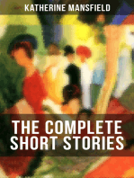 The Complete Short Stories of Katherine Mansfield: Bliss, The Garden Party, The Dove's Nest, Something Childish, In a German Pension, The Aloe