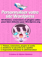 Personnaliser votre site Wordpress: 40 thèmes, extensions et plugins utiles pour bien débuter avec Wordpress.org, astuces et conseils pour améliorer la sécurité, l'ergonomie, la rapidité de votre site