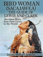 Bird Woman (Sacajawea) the Guide of Lewis and Clark: Her Own Story Now First Given to the World