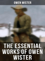 The Essential Works of Owen Wister: Western Classics, Adventure & Historical Novels (Including Non-fiction Historical Works)