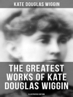 The Greatest Works of Kate Douglas Wiggin (Illustrated Edition): 21 Novels & 130+ Short Stories, Fairy Tales and Poems