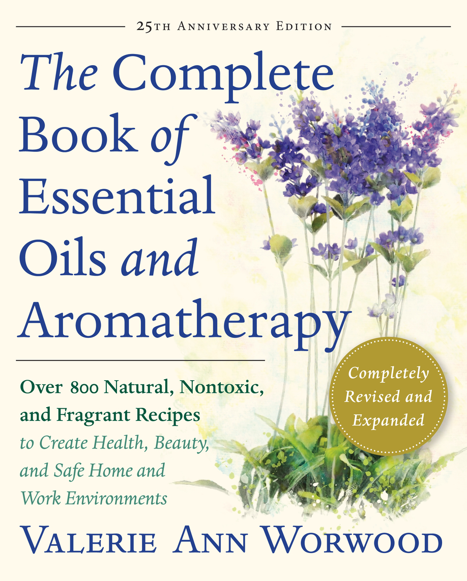 The Complete Book of Essential Oils and Aromatherapy, Revised and