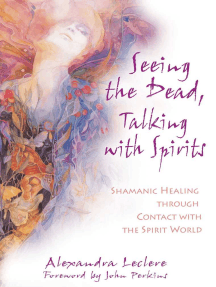 Seeing The Dead Talking With Spirits By Alexandra Leclere John Perkins Ebook Scribd