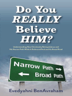 Do You Really Believe Him?: Understanding How Christianity Betrayed Jesus and His Narrow Path While It Embraced Paul and his Broad Road