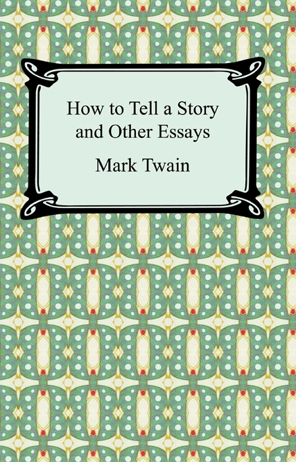 How to Tell a Story and Other Essays by Mark Twain (Ebook) - Read free ...