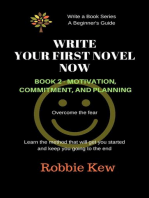 Write Your First Novel Now. Book 2 - Motivation, Commitment, & Planning