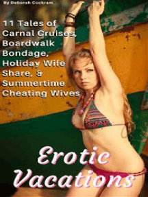 Erotic Vacations: Carnal Cruises, Boardwalk Bondage, Holiday Wife Share, & Summertime Cheating Wives: 11 Tales of Public BDSM, Threesomes, First Lesbian Encounters, MILF, Stranger Romance & Much More…)