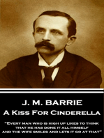 A Kiss for Cinderella: "Every man who is high up likes to think that he has done it all himself, and the wife smiles and lets it go at that"