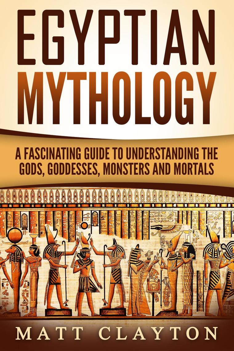 Egyptian Mythology A Fascinating Guide to Understanding the Gods