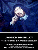 The Poetry of James Shirley: "Cease, warring thoughts, and let his brain  No more discord entertain"