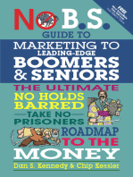 No B.S. Guide to Marketing to Leading Edge Boomers & Seniors: The Ultimate No Holds Barred Take No Prisoners Roadmap to the Money