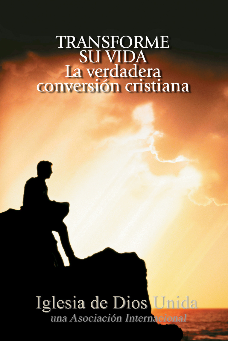 Transforme su vida. La verdadera conversión cristiana by Iglesia de ...