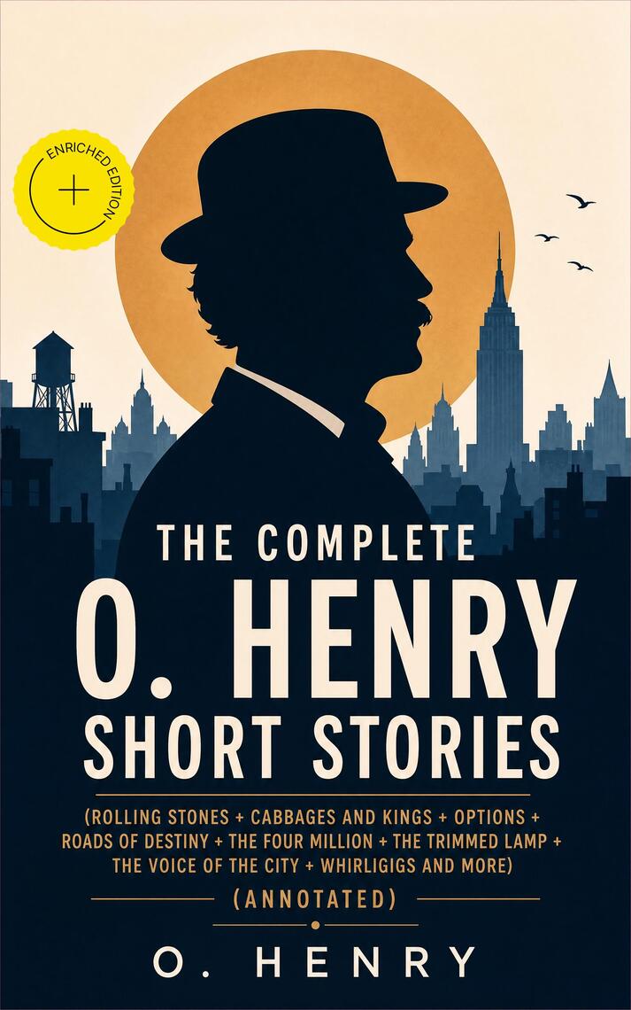 The Complete O. Henry Short Stories (Rolling Stones + Cabbages and ...