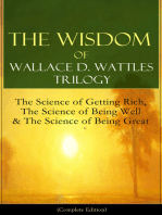 The Wisdom of Wallace D. Wattles Trilogy: The Science of Getting Rich, The Science of Being Well & The Science of Being Great (Complete Edition): From one of the New Thought pioneers, author of How to Promote Yourself & New Science of Living and Healing